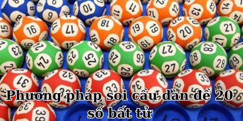 Soi cầu dàn đề bất tử 20 số bất tử rất hiệu quả