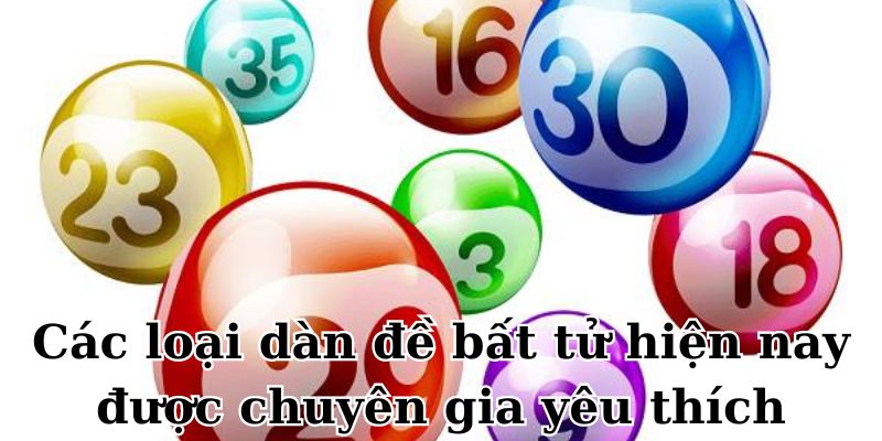 Các loại dàn đề bất tử hiện nay được chuyên gia yêu thích