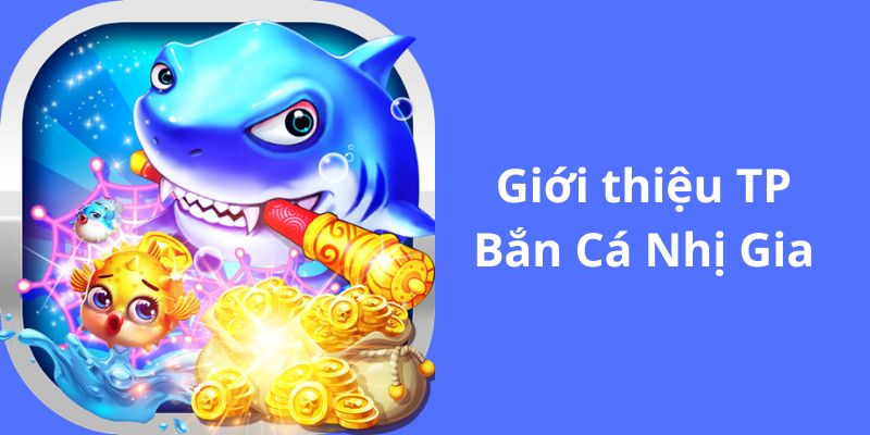 Giới thiệu xin88 Bắn Cá Nhị Gia