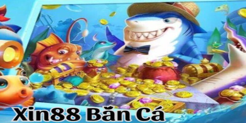 Xin88 bắn cá thịnh hành tới thời điểm hiện tại