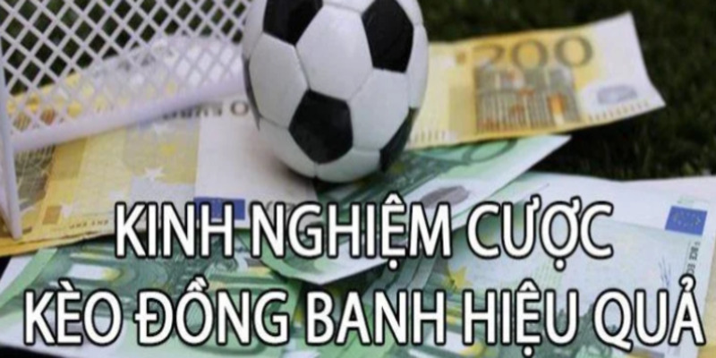 Kinh nghiệm chơi kèo đồng banh cho bạn tham khảo