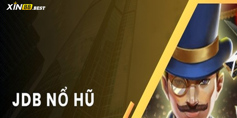 JDB kết hợp với xin88 nổ hũ